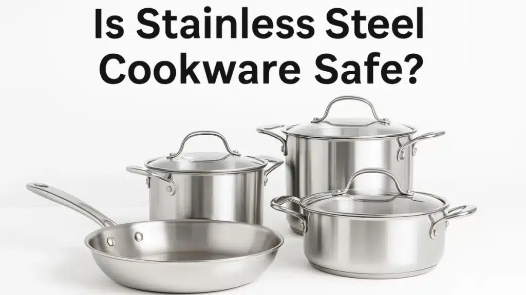 Is Stainless Steel Cookware Safe
