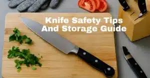 knife safety tips and storage guide .